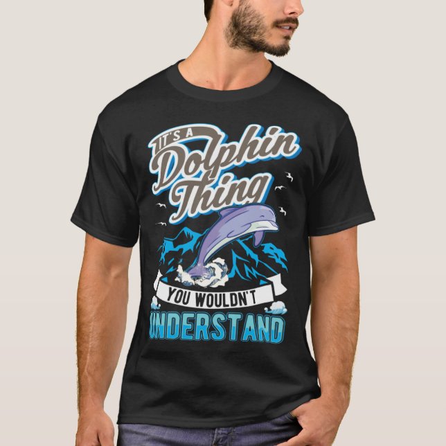 Camiseta It s a Dolphin Thing You wouldn t understand Dolph (Frente)