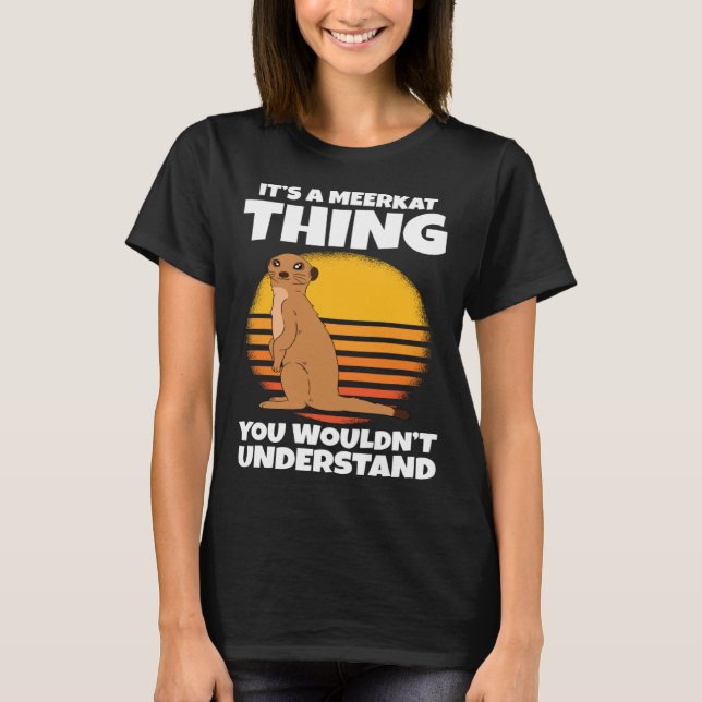Camiseta It s A Meerkat Thing You Wouldn t Understand (Frente)