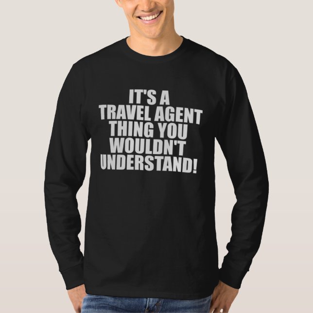 Camiseta It s a Travel Agent thing you wouldn t Understand (Frente)