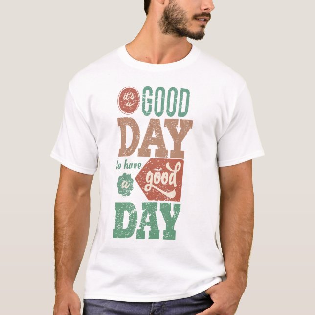 Camiseta It ` s Good Day To Have a Good Day (Frente)