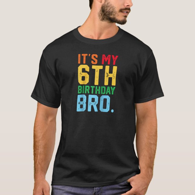 Camiseta It s My 6th Birthday Bro Funny 6 Year Old Party Di (Frente)