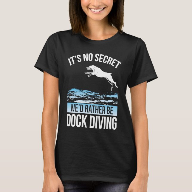 Camiseta It´s No Secret We´d Rather Be Dock Diving Dock Div (Frente)