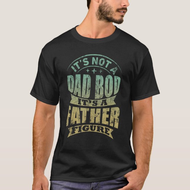 Camiseta It s Not A Dad Bod It s A Father Figure (Frente)