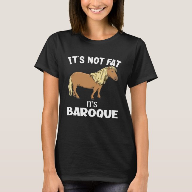 Camiseta It s Not Fat It s Baroque  Miniature Horse (Frente)
