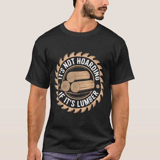 Camiseta It’s Not Hoarding If It’s Lumber Funny Woodworking (Frente)