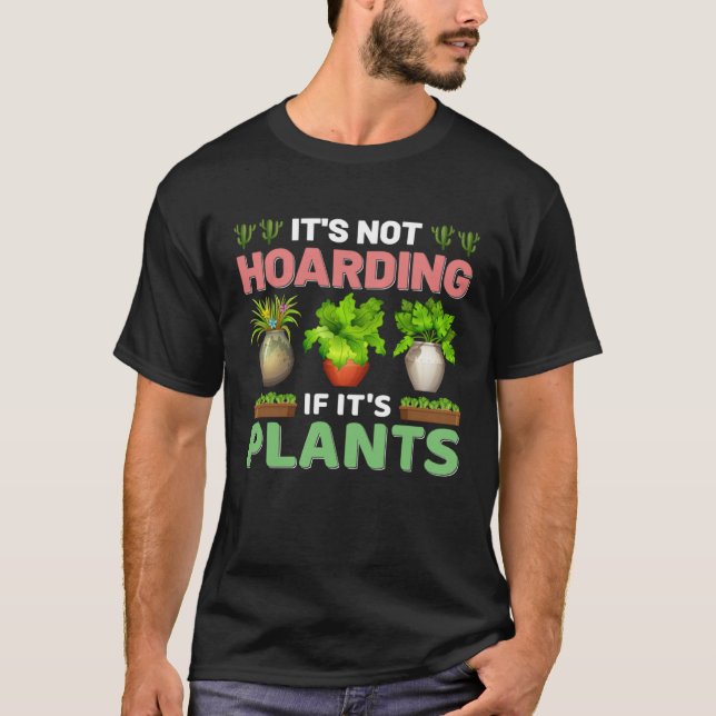 Camiseta It s Not Hoarding If It s Plants Planting & Plants (Frente)