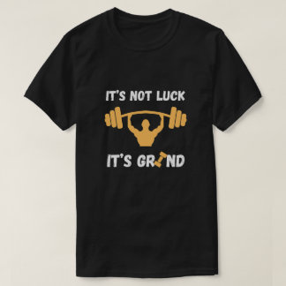 Camiseta It’s Not Luck It’s Grind Gym Quote