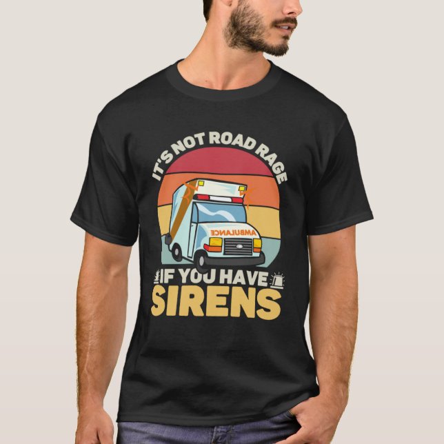 Camiseta It s Not Road Rage If You Have Sirens Medical Emer (Frente)