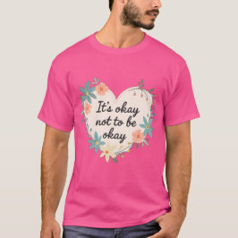 Camiseta It’s Okay Not to Be Okay – Mental Health T-Shirt