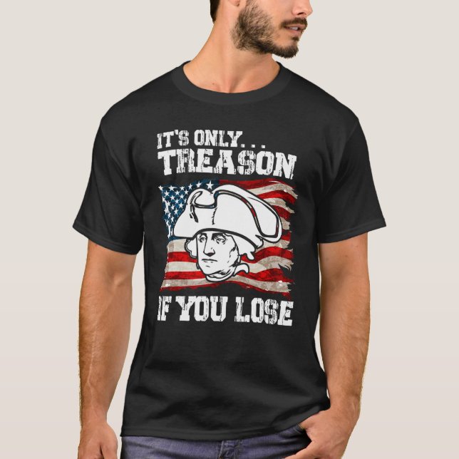 Camiseta It s Only Treason If You Lose Founding Fathers 4th (Frente)