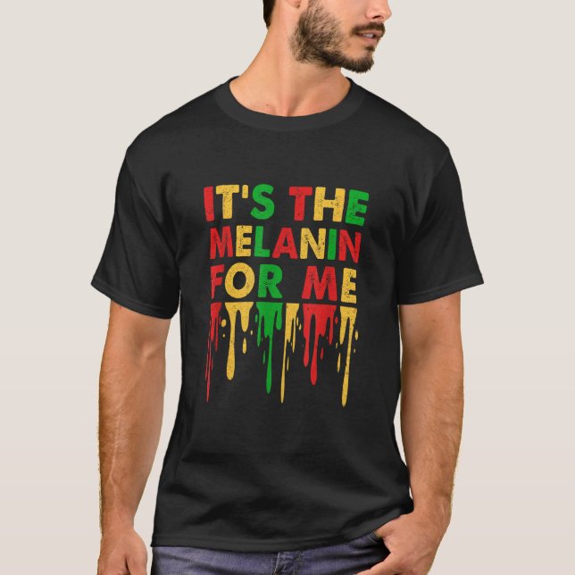 Camiseta It s The Melanin For Me Melanated Black History Ju (Frente)