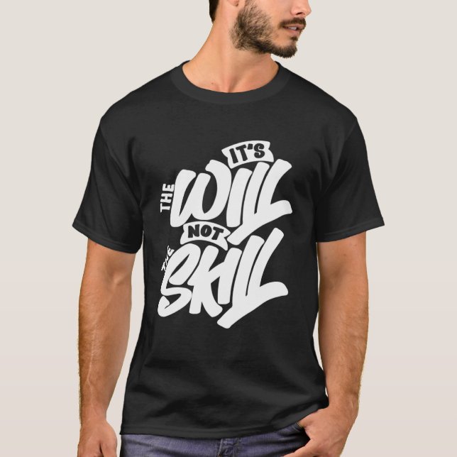 Camiseta It s The Will Not The Skill (Frente)