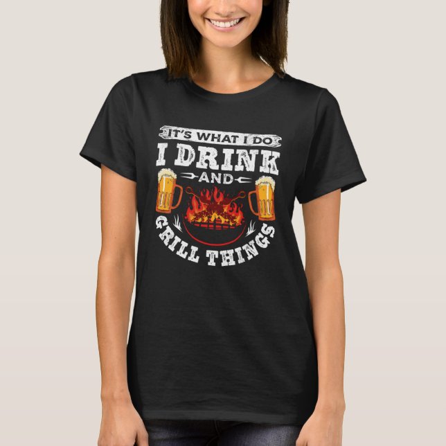 Camiseta it s what I do I drink and grill things cooking Be (Frente)