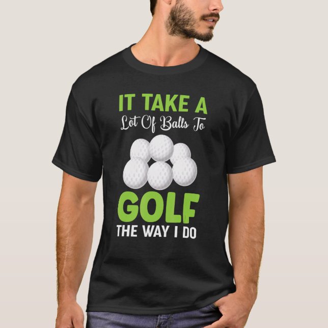Camiseta It Take A Lot Of Balls To Golf The Way I Do Golf (Frente)
