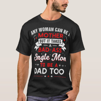 Camiseta It Takes An Awesome Single Mom To Be A Dad Too 
