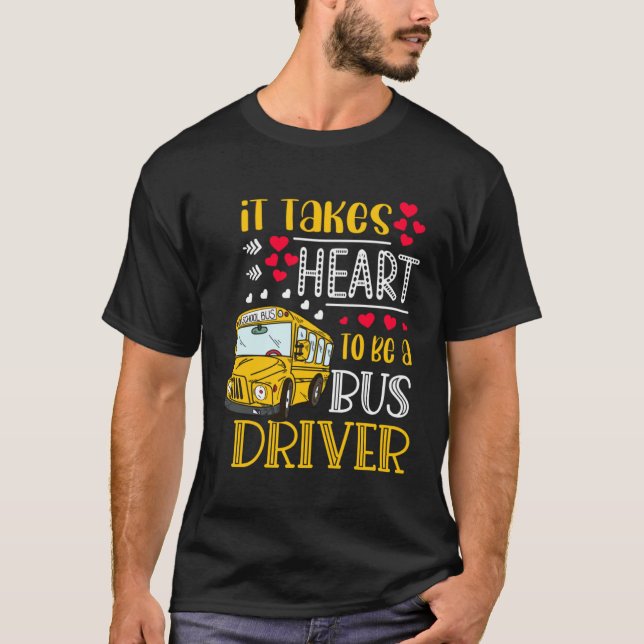 Camiseta It Takes Heart To Be A Bus Driver  Bus Driver Vale (Frente)