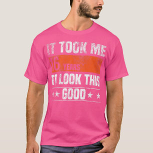 Camiseta It Took me 16 Years to Look This Good Funny 16 Yea