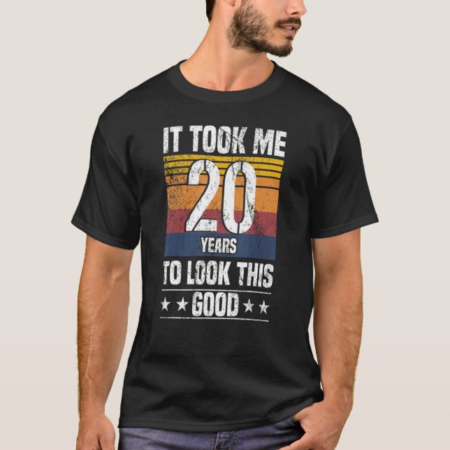 Camiseta It Took Me 20 Years To Look This Good  20 Years Ol (Frente)