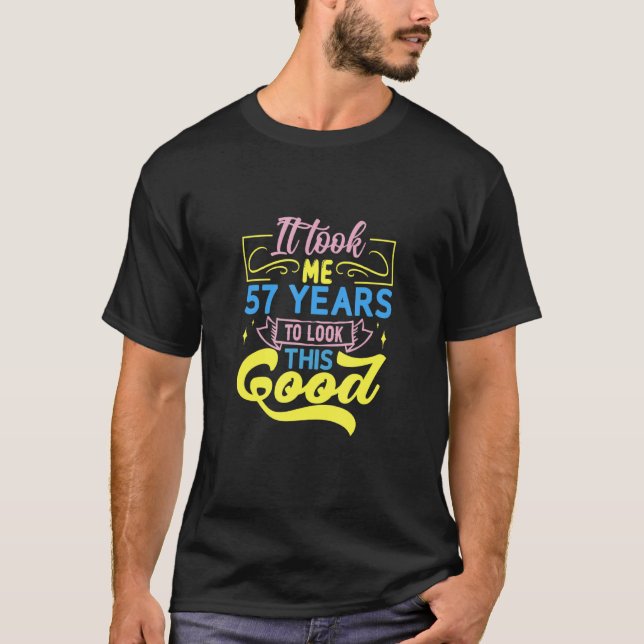 Camiseta It Took Me 57 Years To Look This Good (Frente)