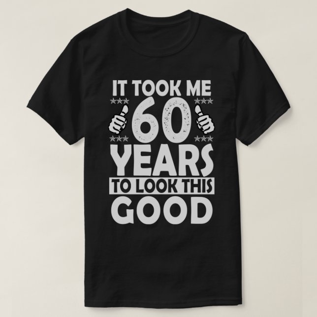 Camiseta It Took me 60 Years to Look This Good Funny 60 Yea (Frente do Design)