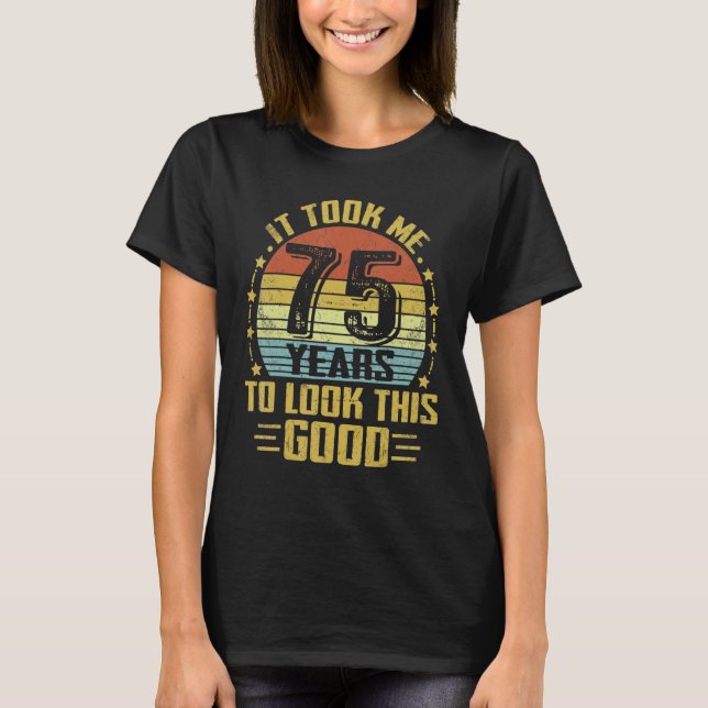 Camiseta It Took Me 75 Years To Look This Good 75th Birthda (Frente)