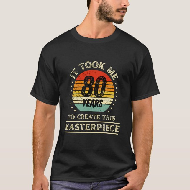 Camiseta It Took me 80 Years to Create This Masterpiece (Frente)