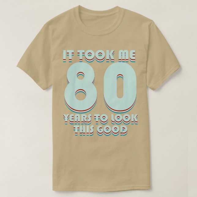 Camiseta It Took Me 80 Years To Look This Good Funny 80th B (Frente do Design)