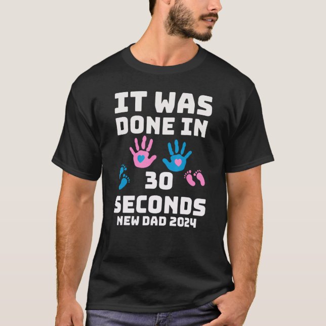 Camiseta It Was Done In 30 Seconds  New Dad 2024 Pregnancy (Frente)