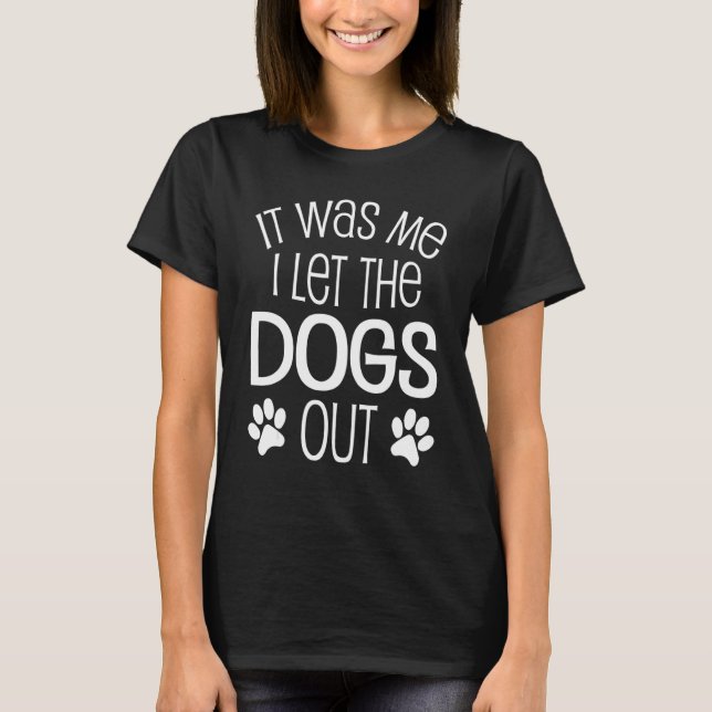 Camiseta It Was Me I Let The Dogs Out Dog   Puppy (Frente)
