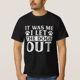 Camiseta It Was Me I let The Dogs Out T-Shirt