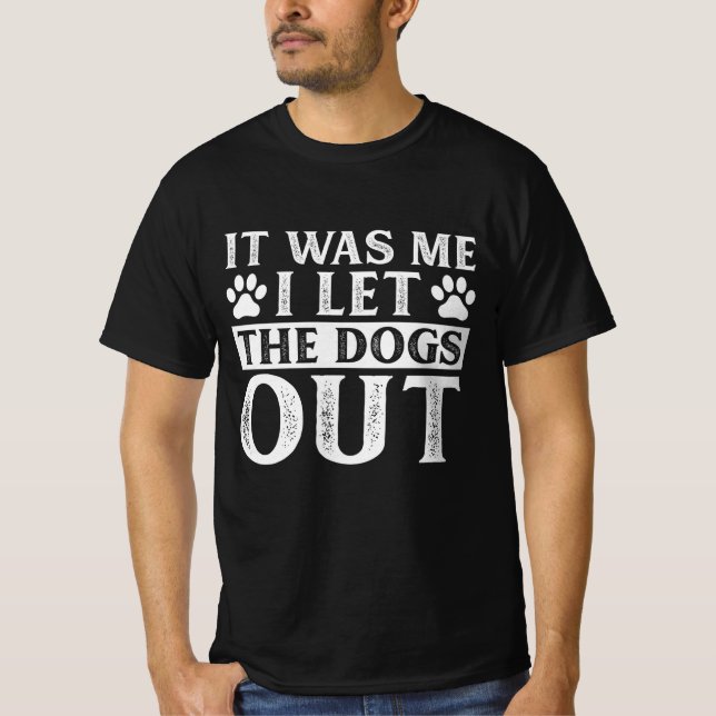 Camiseta It Was Me I let The Dogs Out T-Shirt (Frente)