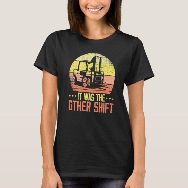 Camiseta It Was The Other Shift Forklift Operator Warehouse (Frente)