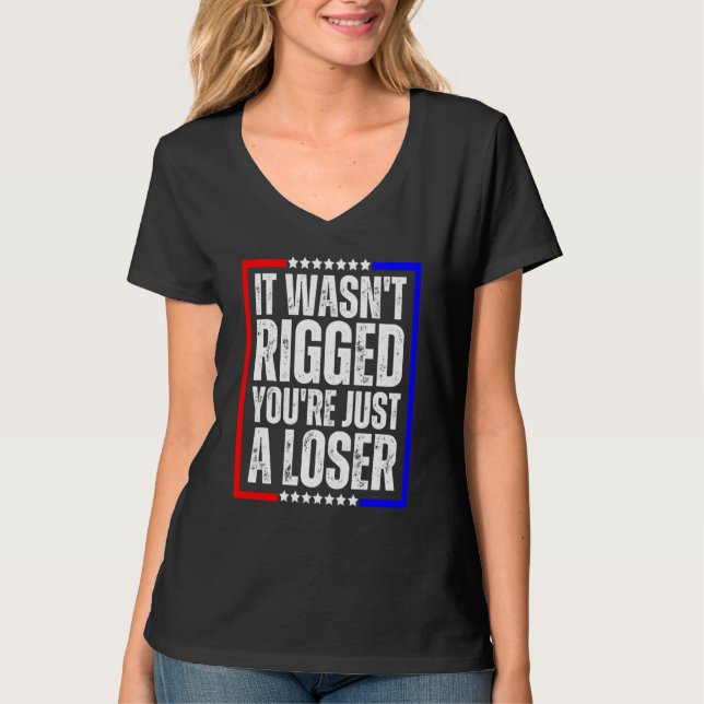 Camiseta It Wasn't Rigged You're Just a Loser (Frente)
