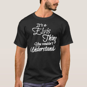 Camiseta It&X27;S Uma Coisa ELVIS, Você Poderia&X27;T Enten