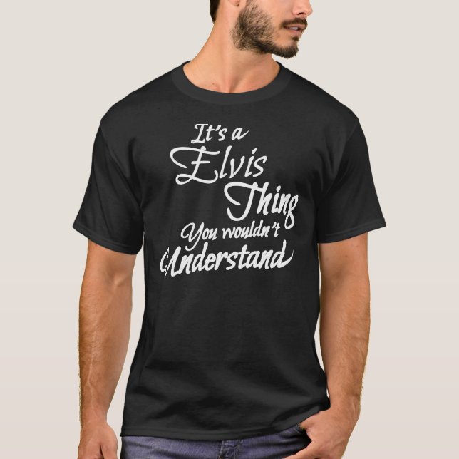 Camiseta It&X27;S Uma Coisa ELVIS, Você Poderia&X27;T Enten (Frente)