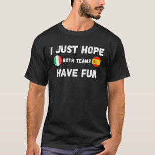 Camiseta Itália Espanha España I Apenas Espero Que Ambas