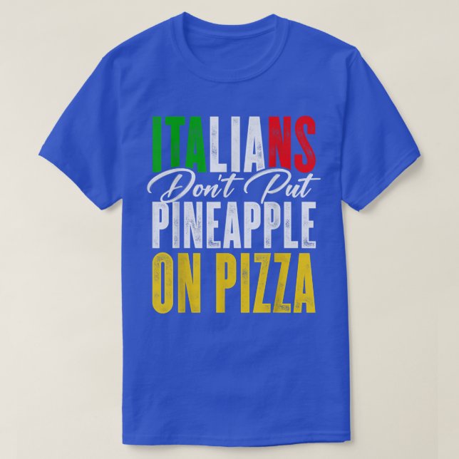 Camiseta Italianos Não Colocam Abacaxi Em Um Pizza Pizza Lo (Frente do Design)