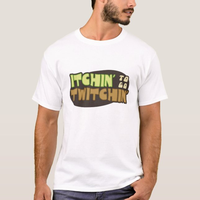 Camiseta Itchin a ir Twitchin (Frente)