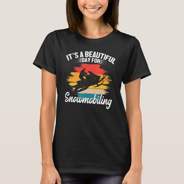 Camiseta It's A Beautiful Day For Snowmobiling Sled Riding  (Frente)