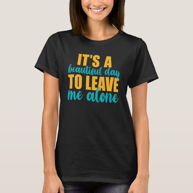 Camiseta It's A Beautiful Day To Leave Me Alone  Anti Socia (Frente)