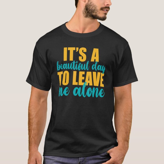 Camiseta It's A Beautiful Day To Leave Me Alone  Anti Socia (Frente)