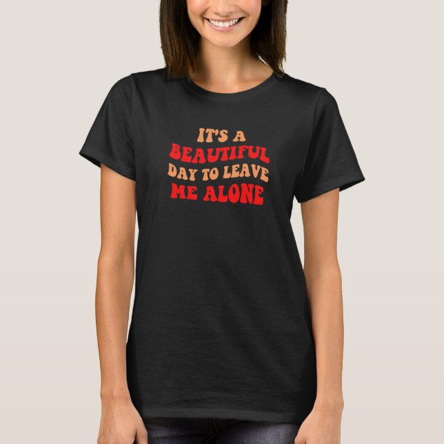 Camiseta It's A Beautiful Day To Leave Me Alone Antisocial  (Frente)