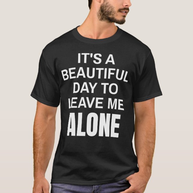 Camiseta It's A Beautiful Day To Leave Me Alone Funny (Frente)