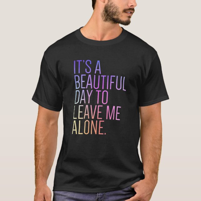 Camiseta It's a Beautiful Day To Leave Me Alone Introvert S (Frente)