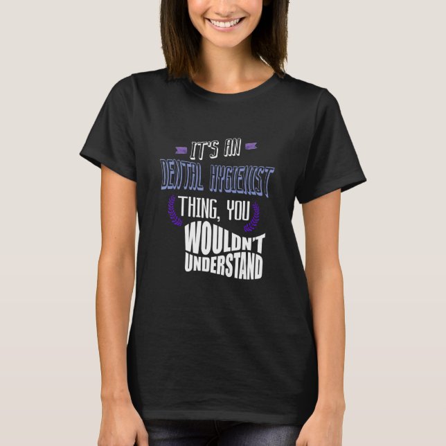 Camiseta It's a Dental Hygienist thing you wouldn't underst (Frente)