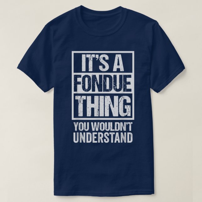 Camiseta Its A Fondue Thing You Wouldnt Understand Switzerl (Frente do Design)