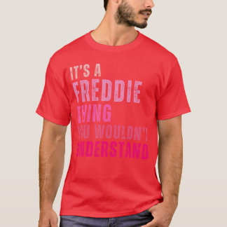 Camiseta Its A Freddiehing You Wouldnt Understand Freddie V