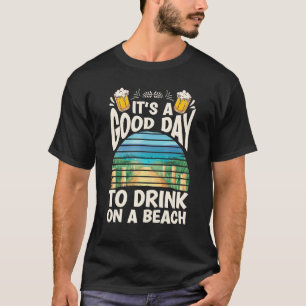 Camiseta It's A Good Day To Drink On A Beach Party Funny Be