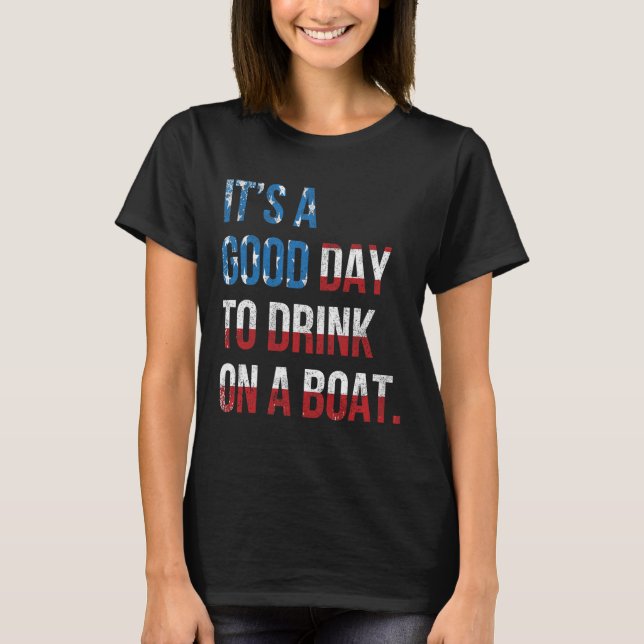 Camiseta It's A Good Day To Drink On A Boat Patriotic July  (Frente)