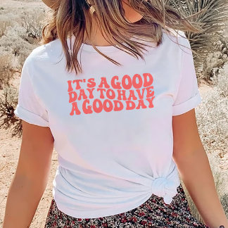 Camiseta It's A Good Day To Have A Good Day